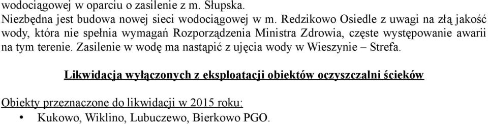 występowanie awarii na tym terenie. Zasilenie w wodę ma nastąpić z ujęcia wody w Wieszynie Strefa.