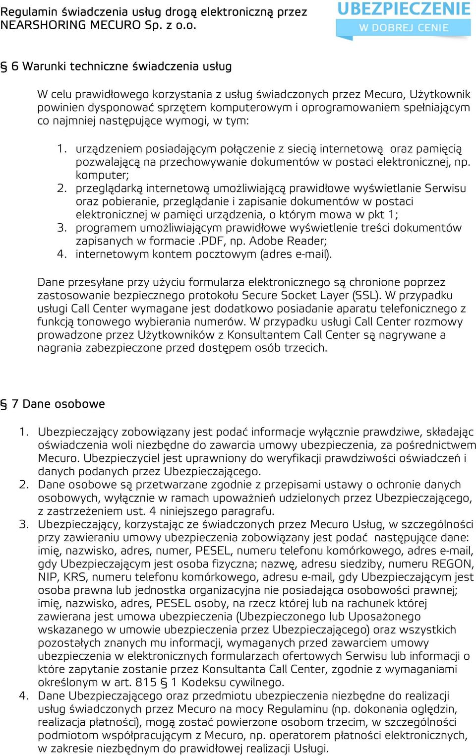 przeglądarką internetową umożliwiającą prawidłowe wyświetlanie Serwisu oraz pobieranie, przeglądanie i zapisanie dokumentów w postaci elektronicznej w pamięci urządzenia, o którym mowa w pkt 1; 3.