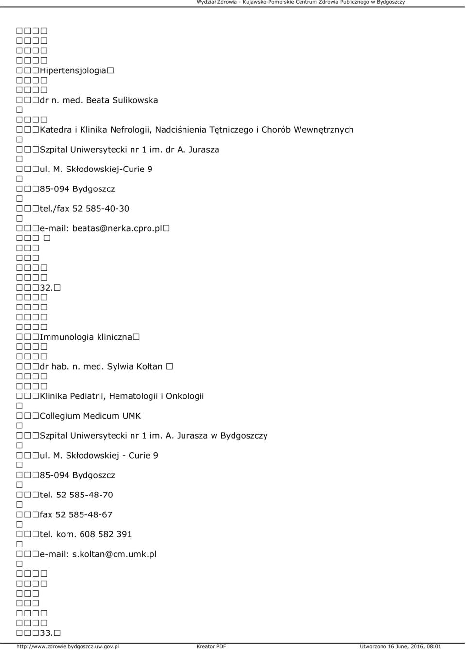 M. Skłodowskiej-Curie 9 85-094 Bydgoszcz tel./fax 52 585-40-30 e-mail: beatas@nerka.cpro.pl 32. Immunologia kliniczna dr hab. n. med.