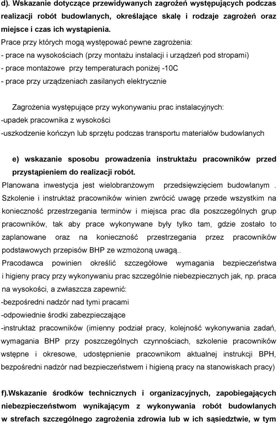 urządzeniach zasilanych elektrycznie Zagrożenia występujące przy wykonywaniu prac instalacyjnych: -upadek pracownika z wysokości -uszkodzenie kończyn lub sprzętu podczas transportu materiałów