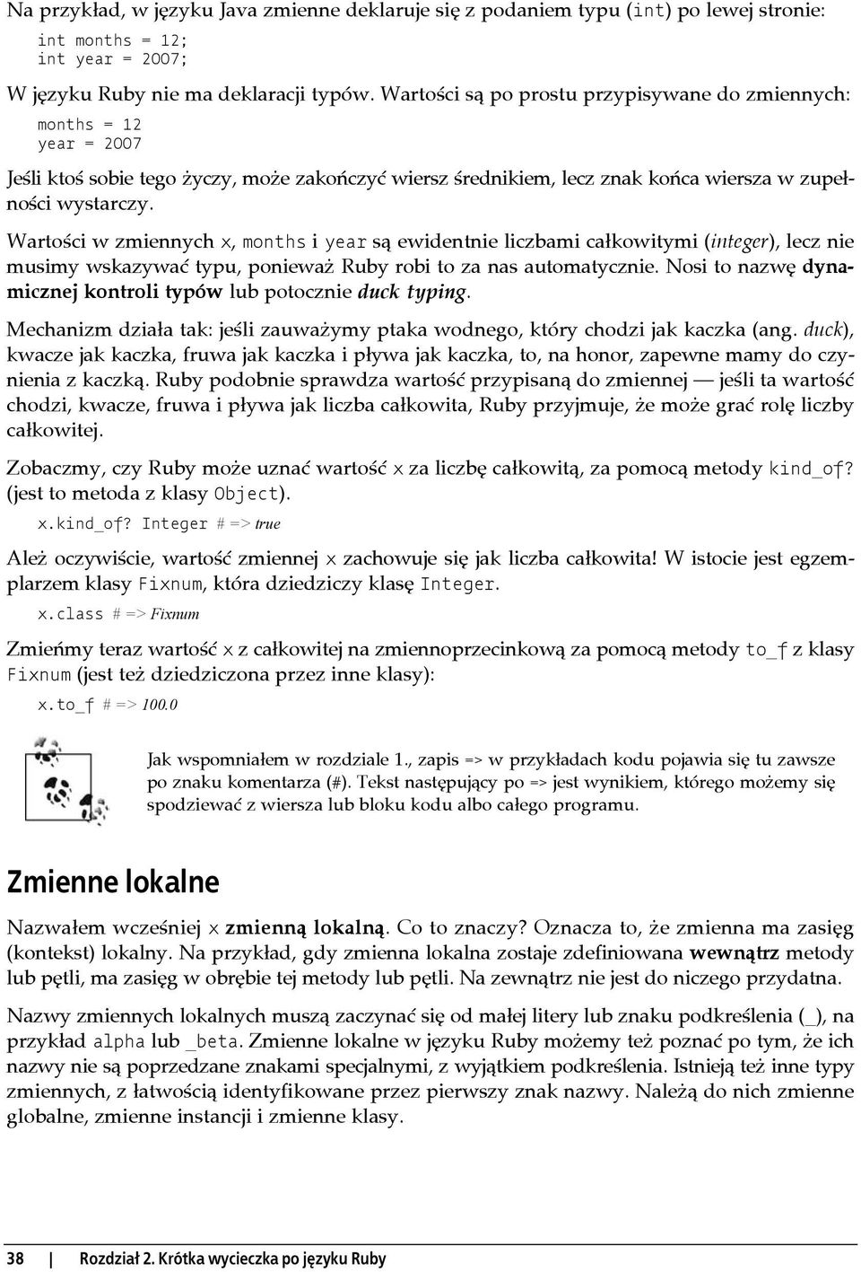 Wartości w zmiennych x, months i year są ewidentnie liczbami całkowitymi (integer), lecz nie musimy wskazywać typu, ponieważ Ruby robi to za nas automatycznie.