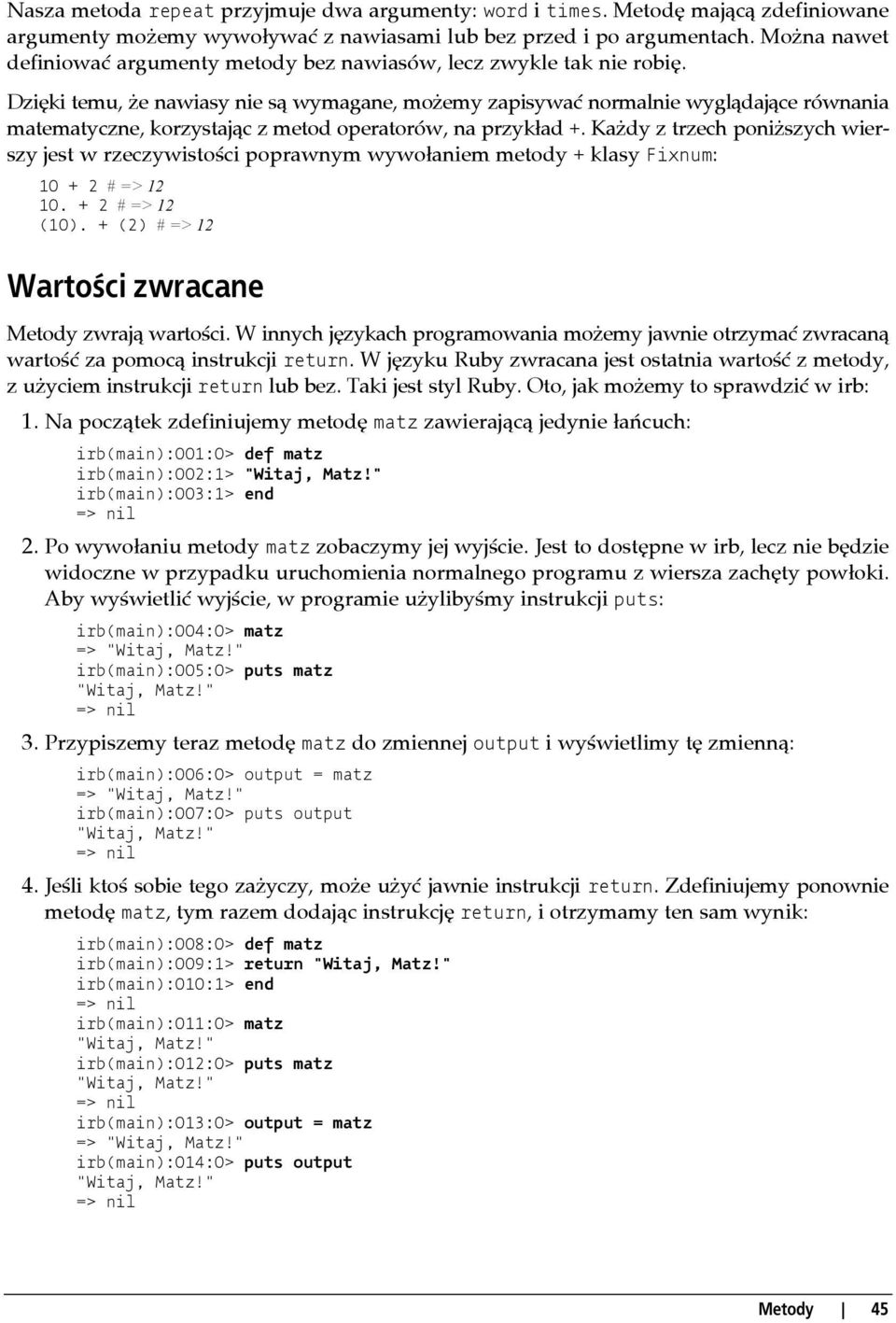 Dzięki temu, że nawiasy nie są wymagane, możemy zapisywać normalnie wyglądające równania matematyczne, korzystając z metod operatorów, na przykład +.