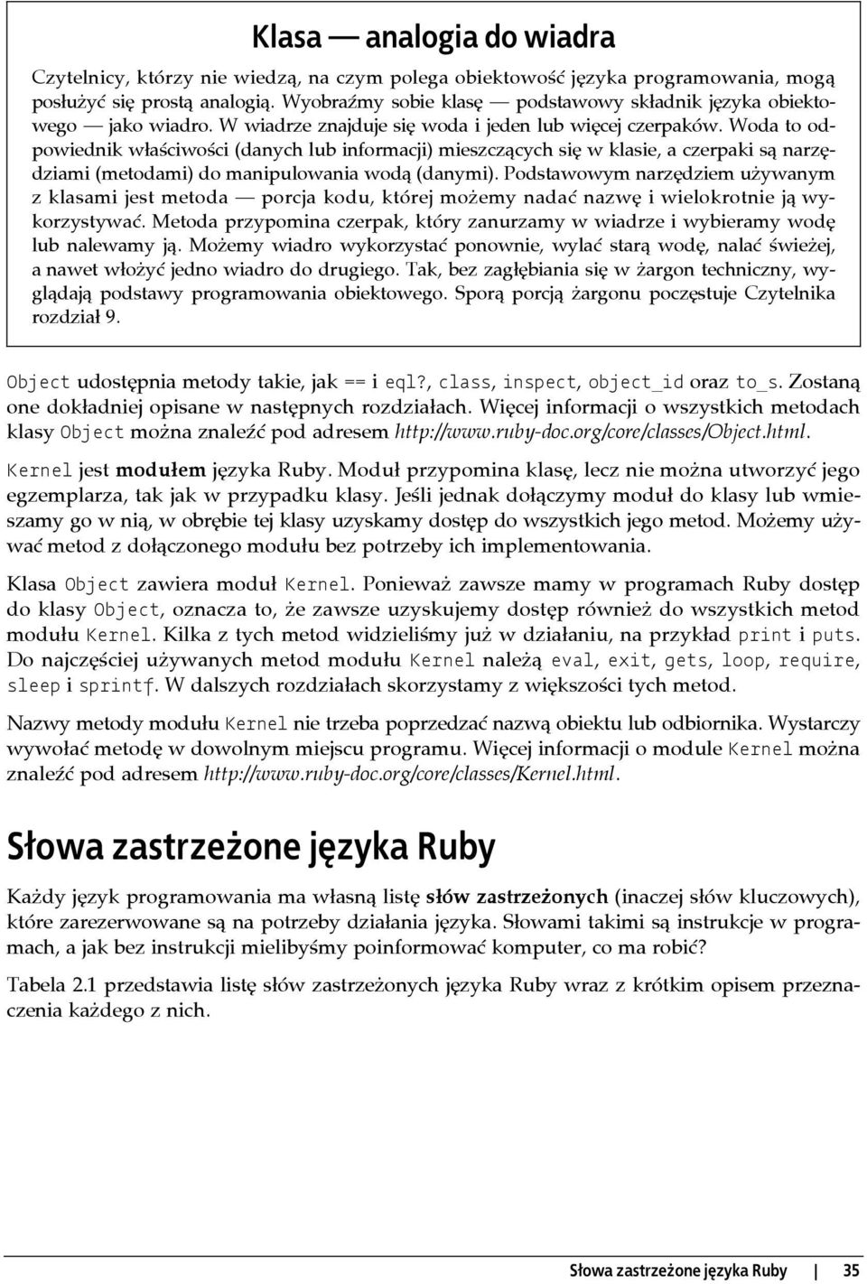 Woda to odpowiednik właściwości (danych lub informacji) mieszczących się w klasie, a czerpaki są narzędziami (metodami) do manipulowania wodą (danymi).