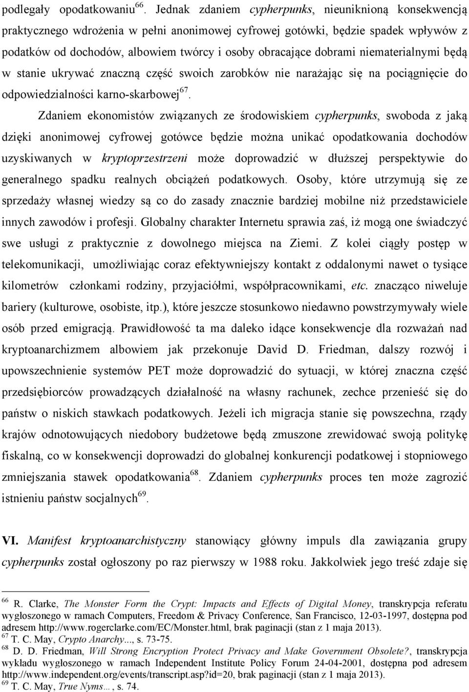 dobrami niematerialnymi będą w stanie ukrywać znaczną część swoich zarobków nie narażając się na pociągnięcie do odpowiedzialności karno-skarbowej 67.