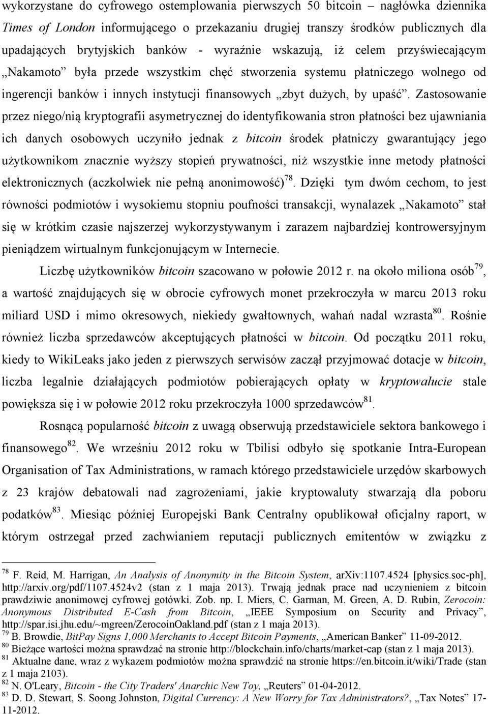 Zastosowanie przez niego/nią kryptografii asymetrycznej do identyfikowania stron płatności bez ujawniania ich danych osobowych uczyniło jednak z bitcoin środek płatniczy gwarantujący jego