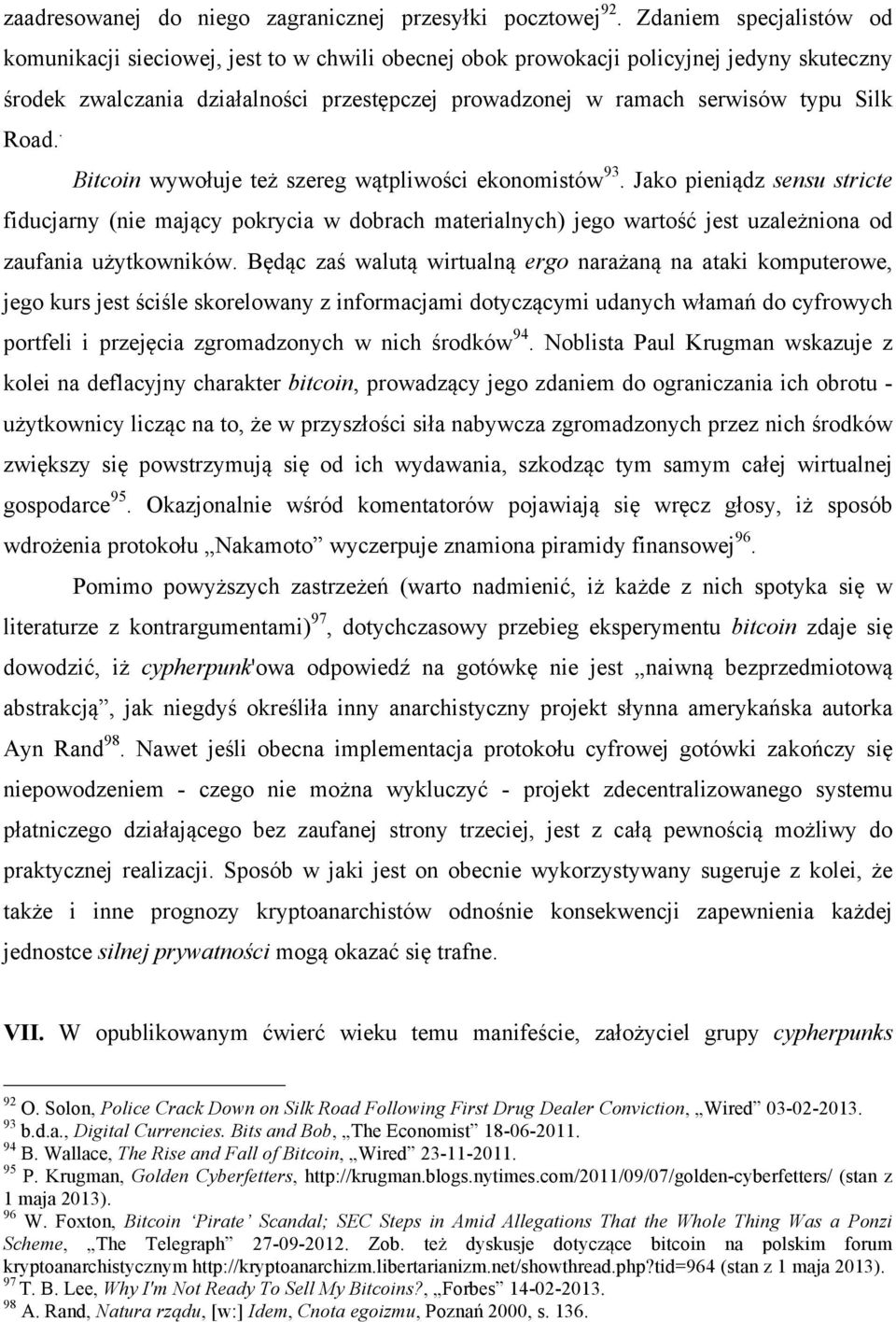 fiducjarny (nie mający pokrycia w dobrach materialnych) jego wartość jest uzależniona od zaufania użytkowników.