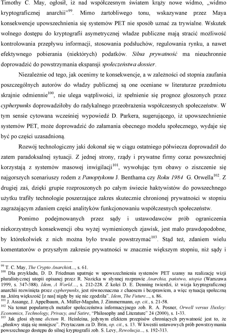 Wskutek wolnego dostępu do kryptografii asymetrycznej władze publiczne mają stracić możliwość kontrolowania przepływu informacji, stosowania podsłuchów, regulowania rynku, a nawet efektywnego