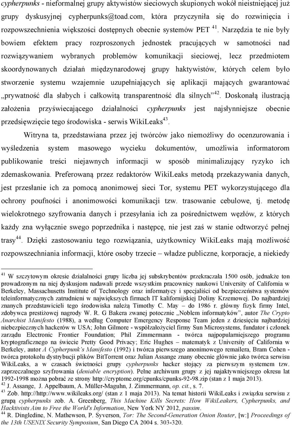 Narzędzia te nie były bowiem efektem pracy rozproszonych jednostek pracujących w samotności nad rozwiązywaniem wybranych problemów komunikacji sieciowej, lecz przedmiotem skoordynowanych działań