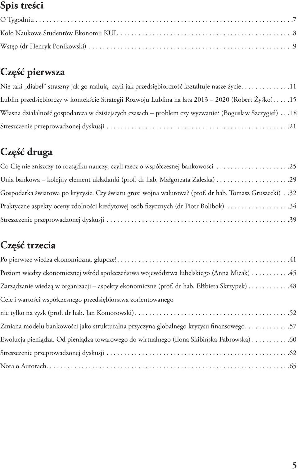 ..11 Lublin przedsiębiorczy w kontekście Strategii Rozwoju Lublina na lata 2013 2020 (Robert Żyśko)...15 Własna działalność gospodarcza w dzisiejszych czasach problem czy wyzwanie?