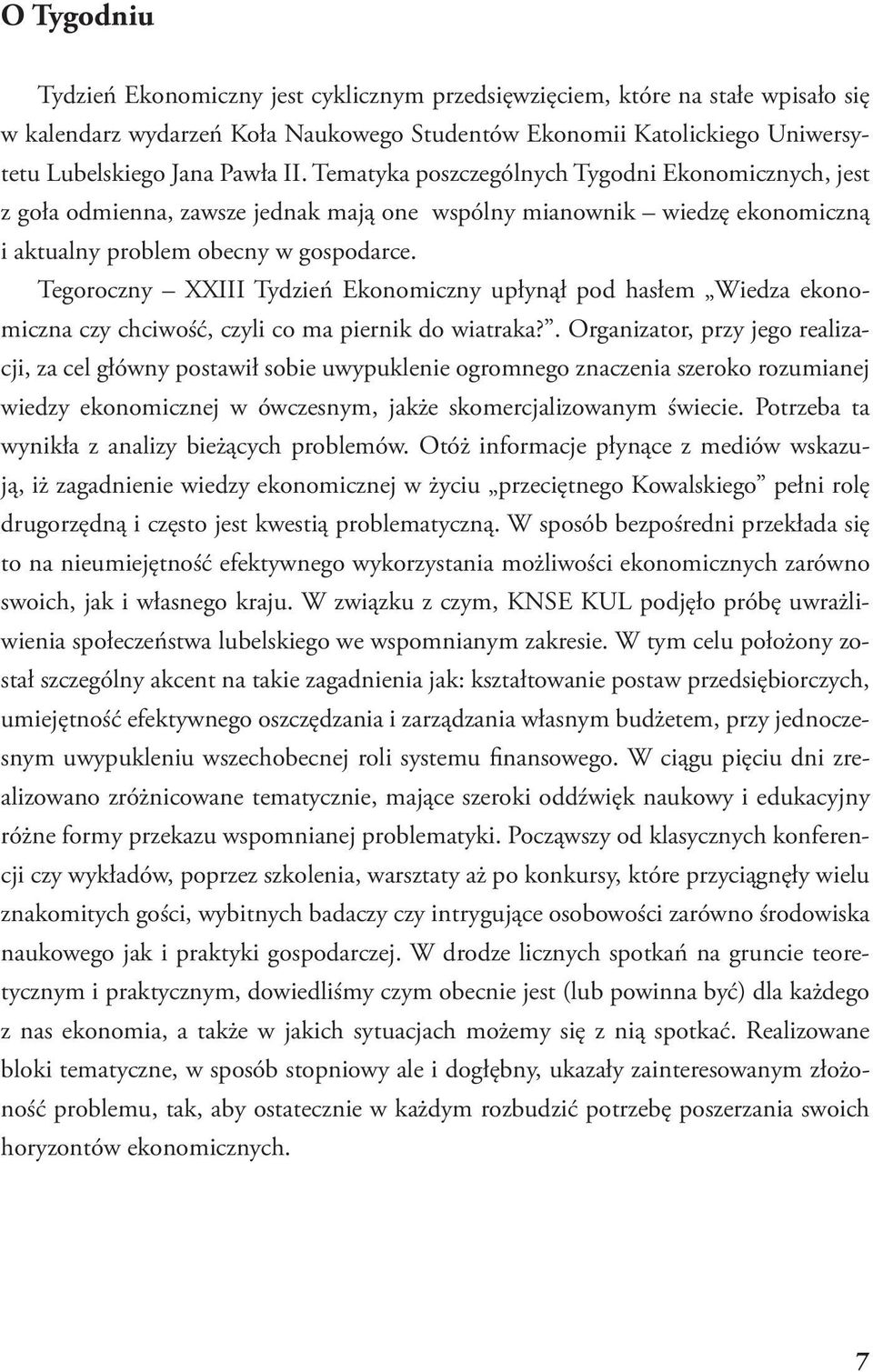 Tegoroczny XXIII Tydzień Ekonomiczny upłynął pod hasłem Wiedza ekonomiczna czy chciwość, czyli co ma piernik do wiatraka?