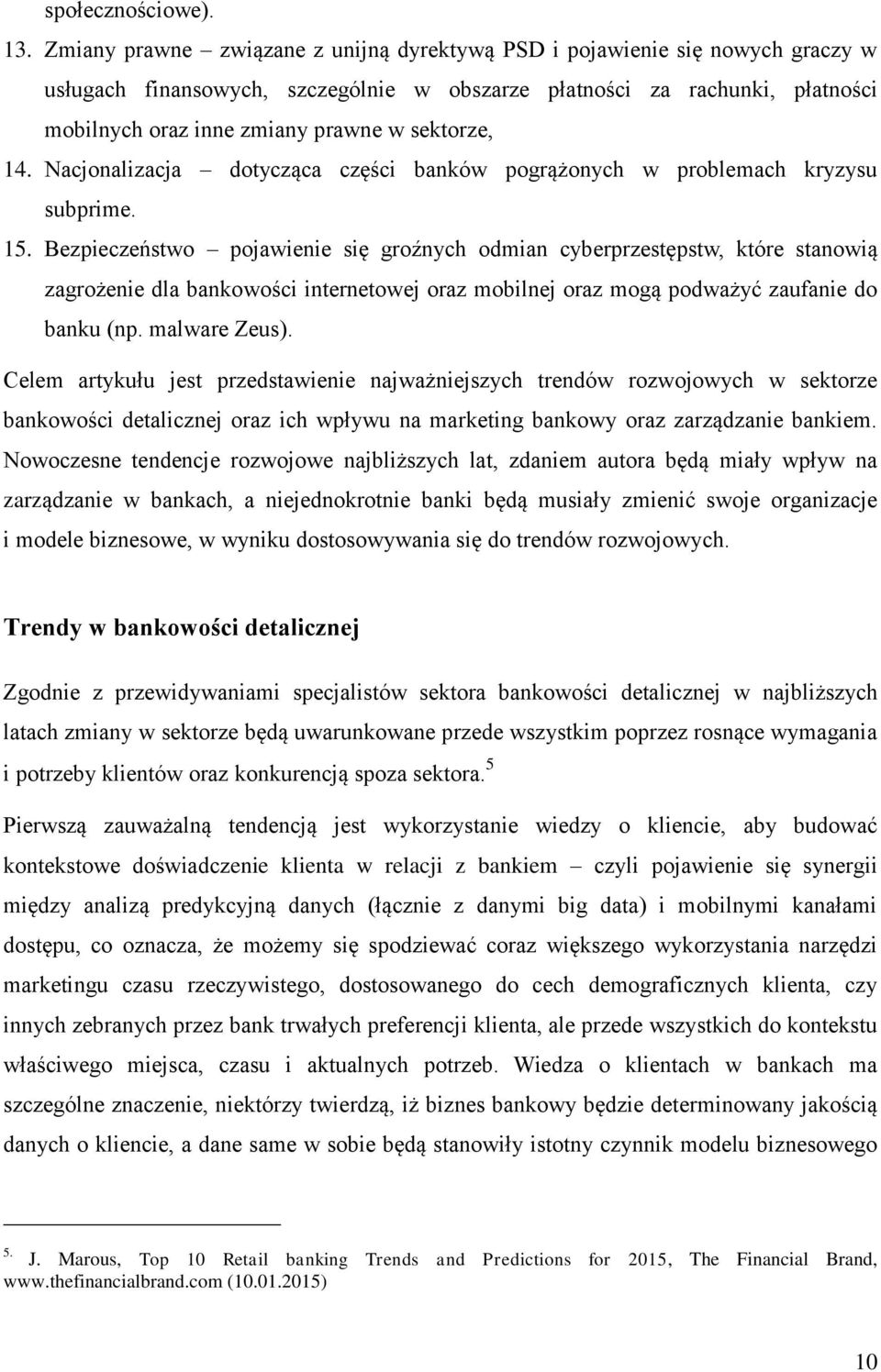 sektorze, 14. Nacjonalizacja dotycząca części banków pogrążonych w problemach kryzysu subprime. 15.