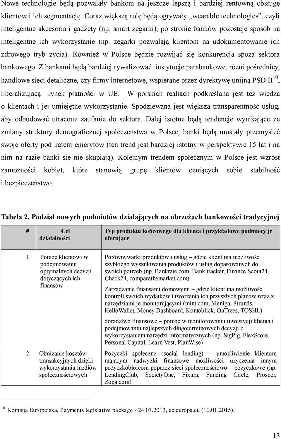 zegarki pozwalają klientom na udokumentowanie ich zdrowego tryb życia). Również w Polsce będzie rozwijać się konkurencja spoza sektora bankowego.