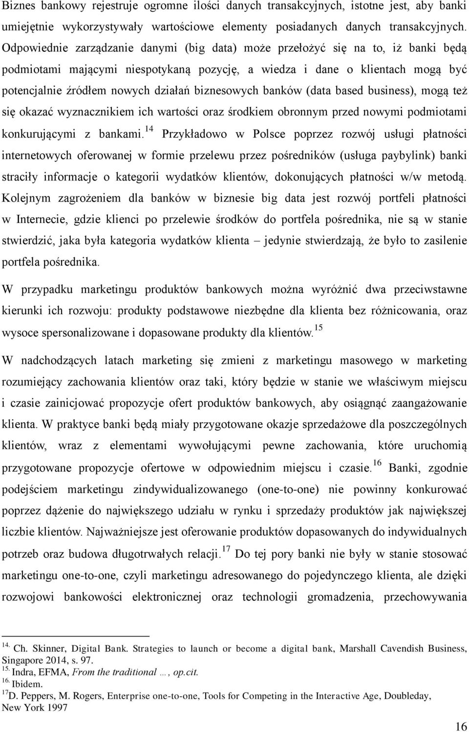 biznesowych banków (data based business), mogą też się okazać wyznacznikiem ich wartości oraz środkiem obronnym przed nowymi podmiotami konkurującymi z bankami.