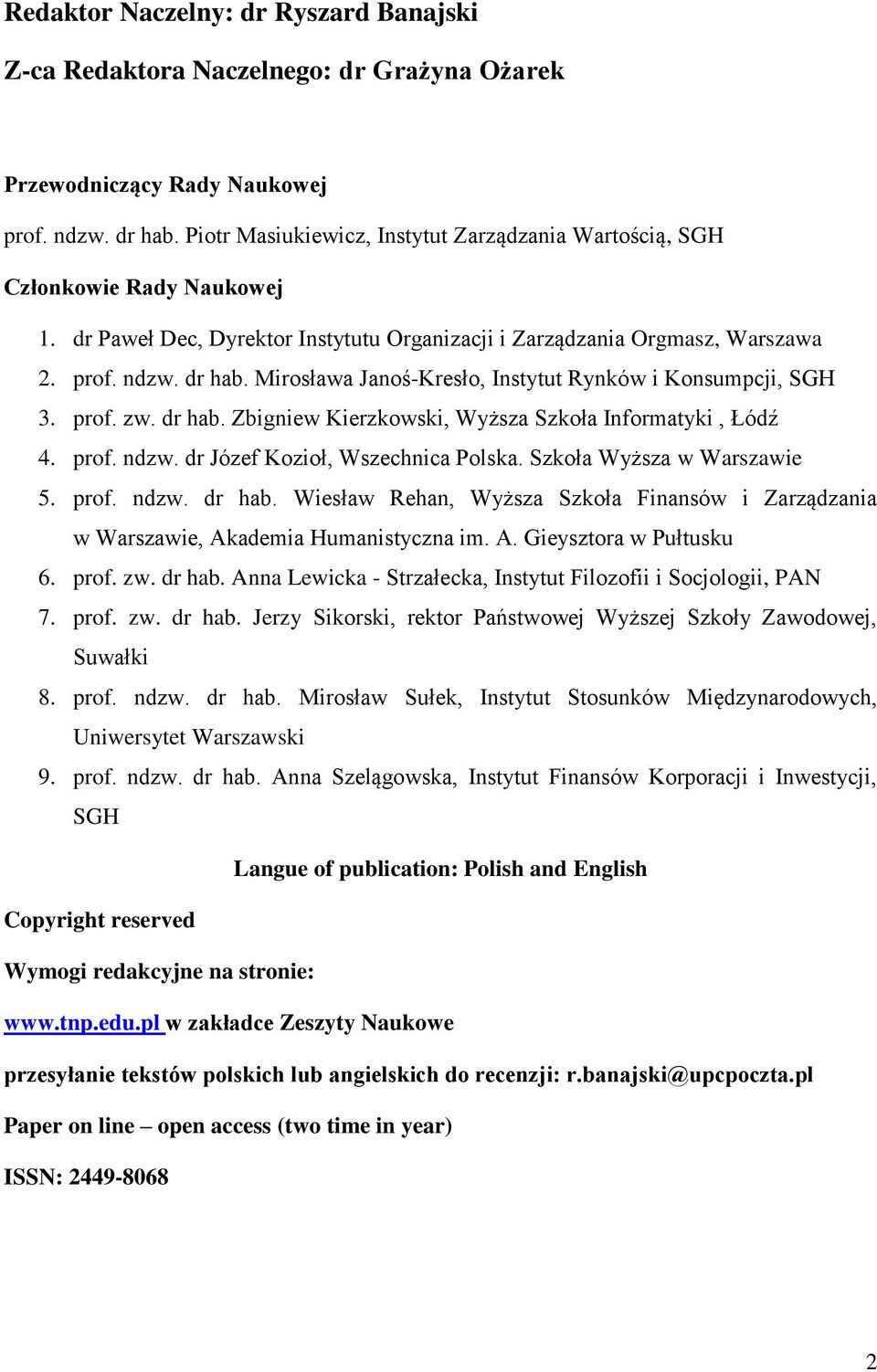 Mirosława Janoś-Kresło, Instytut Rynków i Konsumpcji, SGH 3. prof. zw. dr hab. Zbigniew Kierzkowski, Wyższa Szkoła Informatyki, Łódź 4. prof. ndzw. dr Józef Kozioł, Wszechnica Polska.