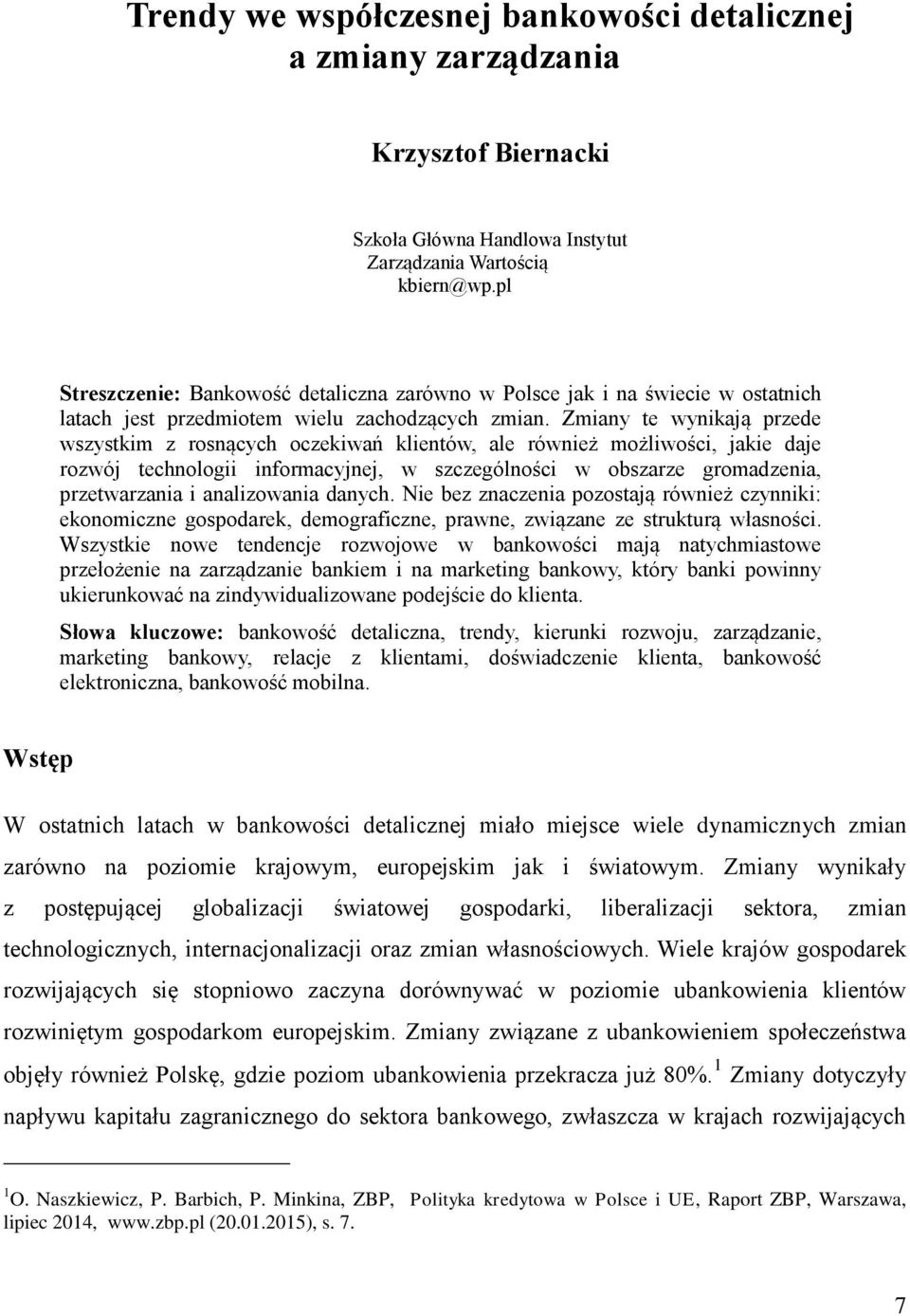 Zmiany te wynikają przede wszystkim z rosnących oczekiwań klientów, ale również możliwości, jakie daje rozwój technologii informacyjnej, w szczególności w obszarze gromadzenia, przetwarzania i