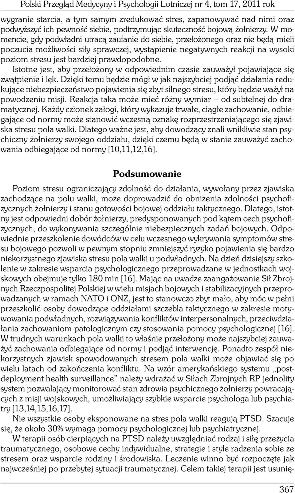 W momencie, gdy podwładni utracą zaufanie do siebie, przełożonego oraz nie będą mieli poczucia możliwości siły sprawczej, wystąpienie negatywnych reakcji na wysoki poziom stresu jest bardziej