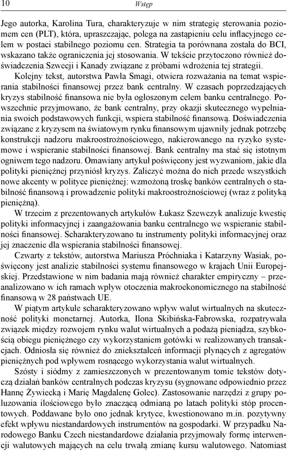 Kolejny tekst, autorstwa Pawła Smagi, otwiera rozważania na temat wspierania stabilności finansowej przez bank centralny.