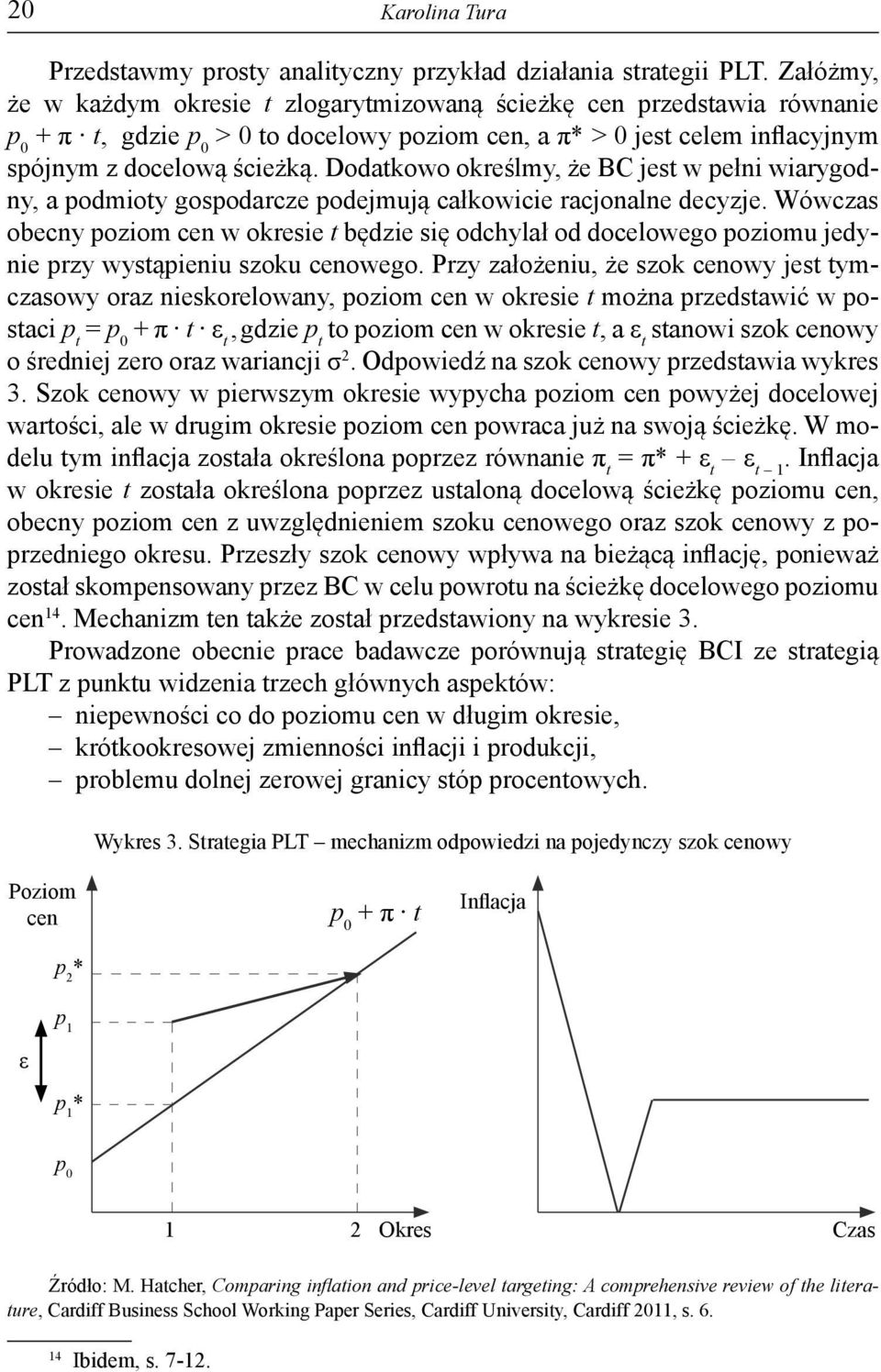 Dodatkowo określmy, że BC jest w pełni wiarygodny, a podmioty gospodarcze podejmują całkowicie racjonalne decyzje.