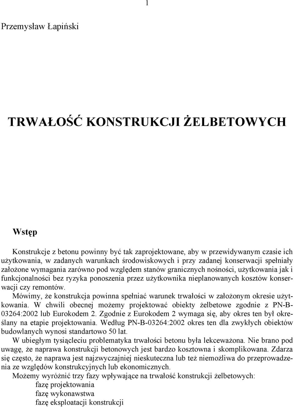 kosztów konserwacji czy remontów. Mówimy, że konstrukcja powinna spełniać warunek trwałości w założonym okresie użytkowania.