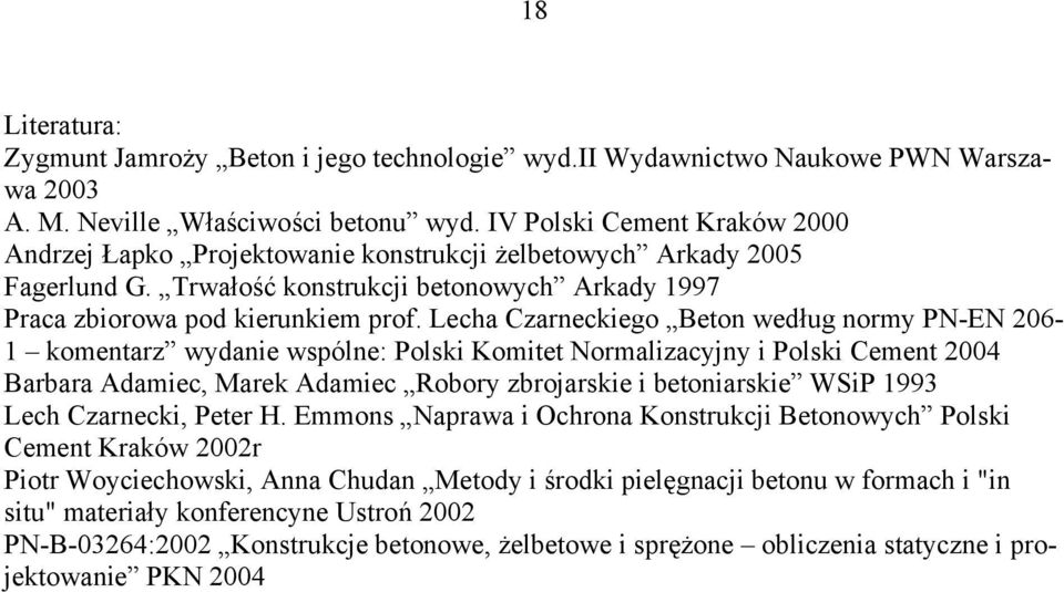 Lecha Czarneckiego Beton według normy PN-EN 206-1 komentarz wydanie wspólne: Polski Komitet Normalizacyjny i Polski Cement 2004 Barbara Adamiec, Marek Adamiec Robory zbrojarskie i betoniarskie WSiP