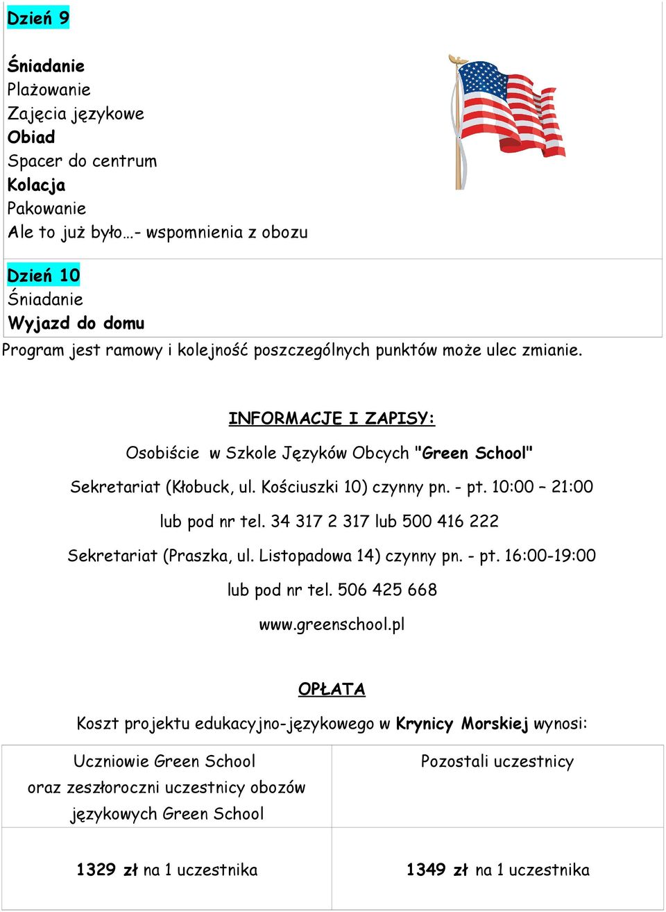 34 317 2 317 lub 500 416 222 Sekretariat (Praszka, ul. Listopadowa 14) czynny pn. - pt. 16:00-19:00 lub pod nr tel. 506 425 668 www.greenschool.