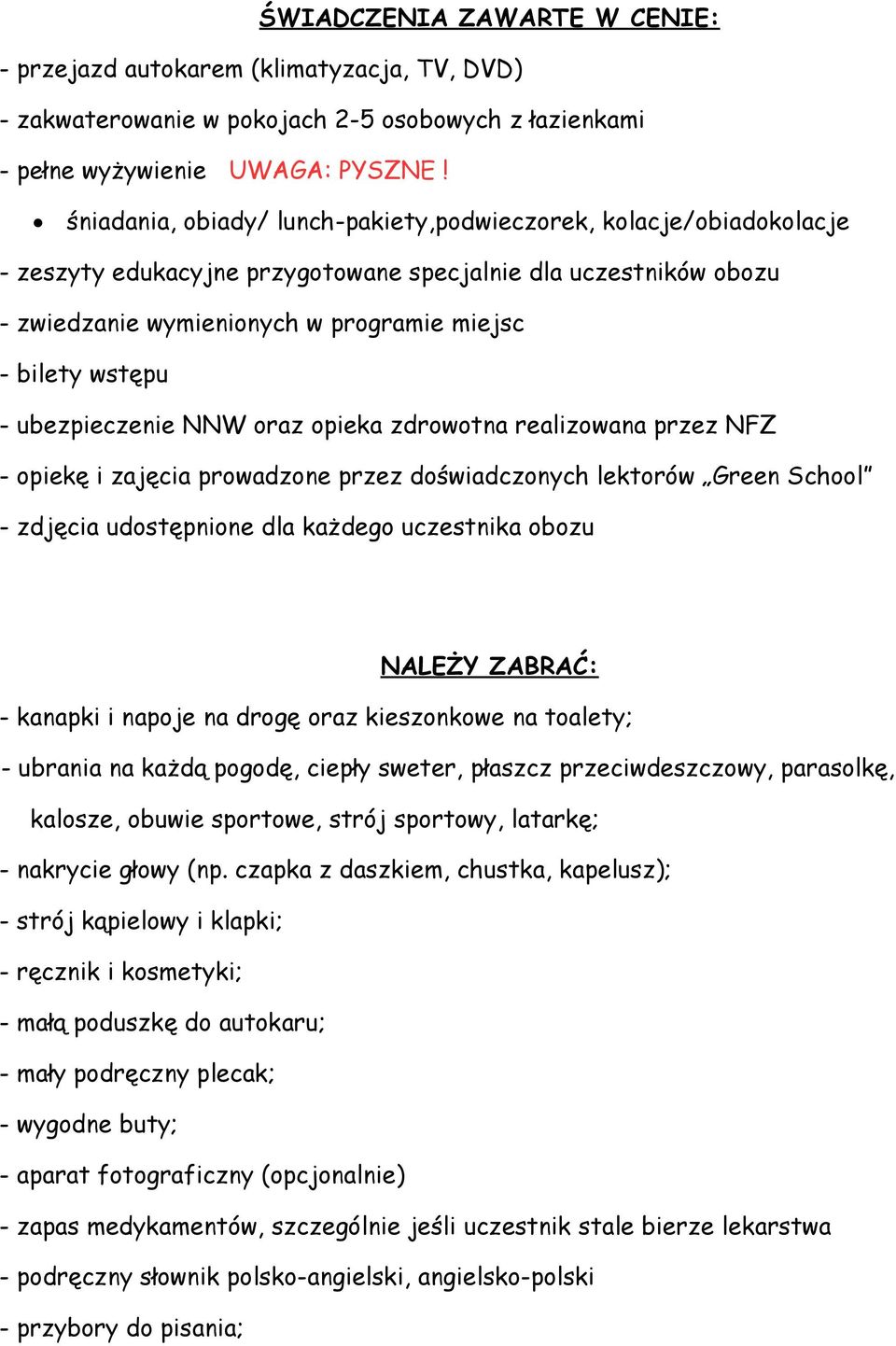 ubezpieczenie NNW oraz opieka zdrowotna realizowana przez NFZ - opiekę i zajęcia prowadzone przez doświadczonych lektorów Green School - zdjęcia udostępnione dla każdego uczestnika obozu NALEŻY