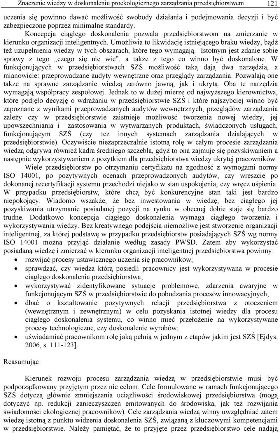 Umożliwia to likwidację istniejącego braku wiedzy, bądź też uzupełnienia wiedzy w tych obszarach, które tego wymagają.