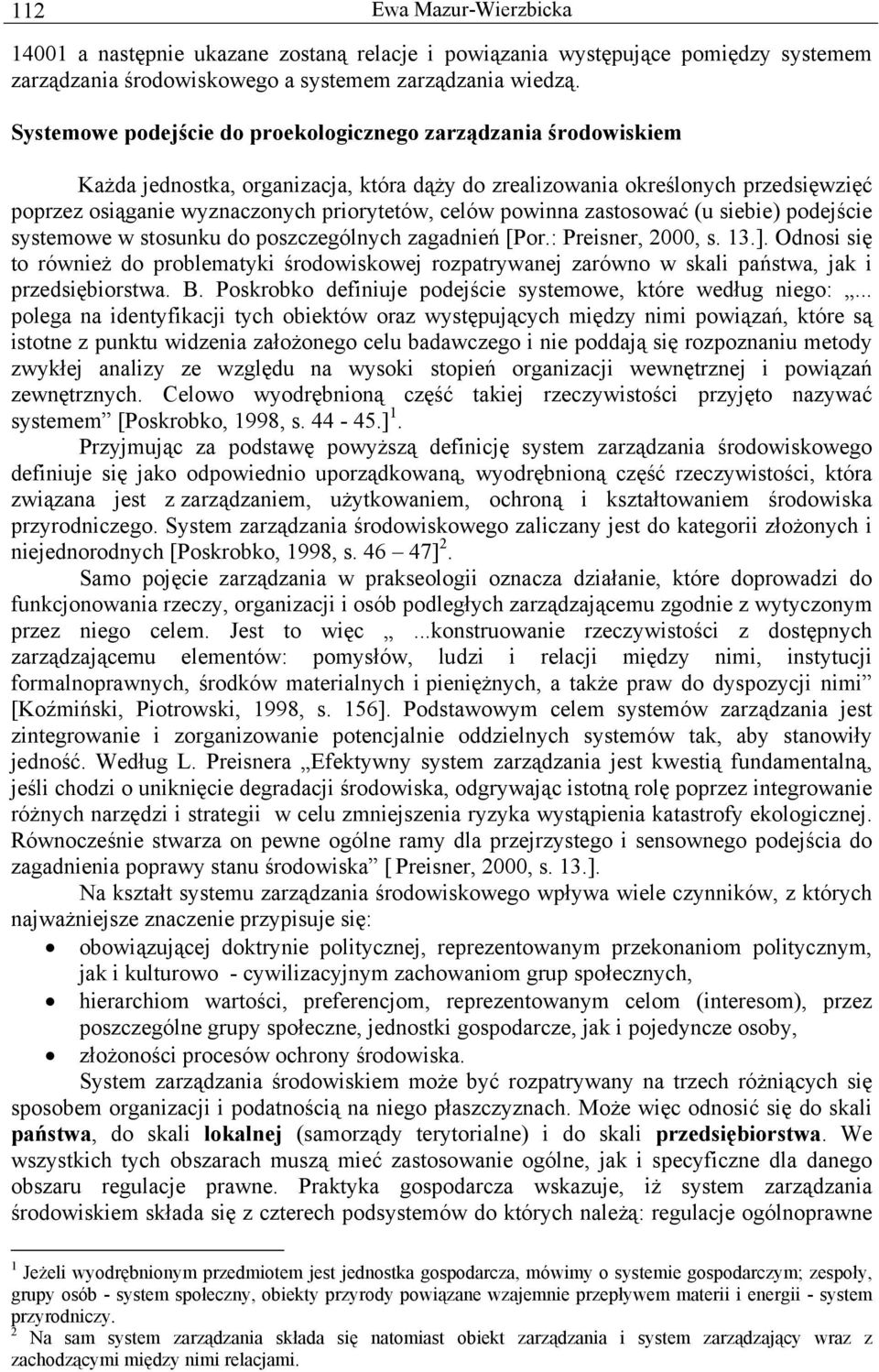 powinna zastosować (u siebie) podejście systemowe w stosunku do poszczególnych zagadnień [Por.: Preisner, 2000, s. 13.].