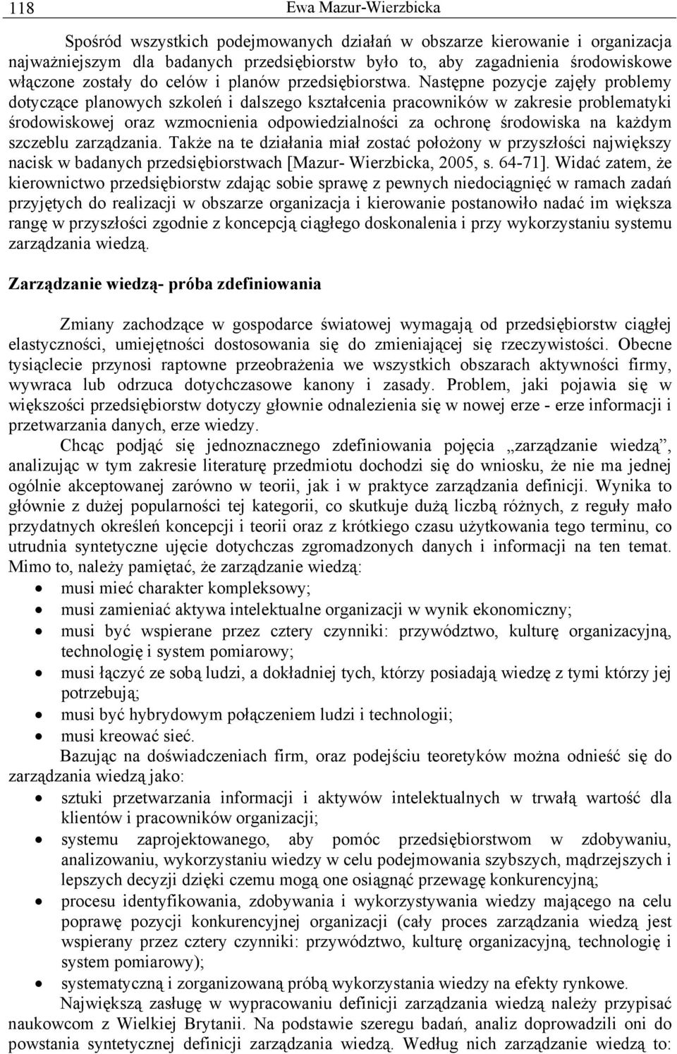 Następne pozycje zajęły problemy dotyczące planowych szkoleń i dalszego kształcenia pracowników w zakresie problematyki środowiskowej oraz wzmocnienia odpowiedzialności za ochronę środowiska na