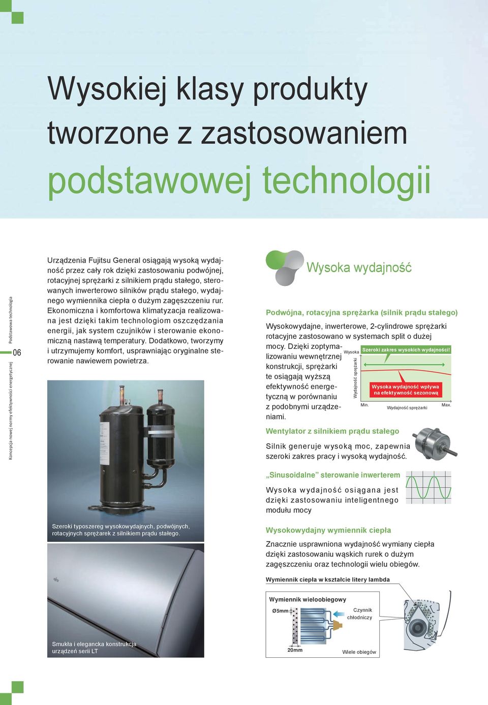 Ekonomiczna i komfortowa klimatyzacja realizowana jest dzięki takim technologiom oszczędzania energii, jak system czujników i sterowanie ekonomiczną nastawą temperatury.