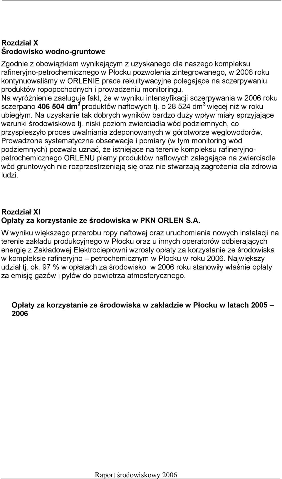 Na wyróżnienie zasługuje fakt, że w wyniku intensyfikacji sczerpywania w 2006 roku sczerpano 406 504 dm 3 produktów naftowych tj. o 28 524 dm 3 więcej niż w roku ubiegłym.