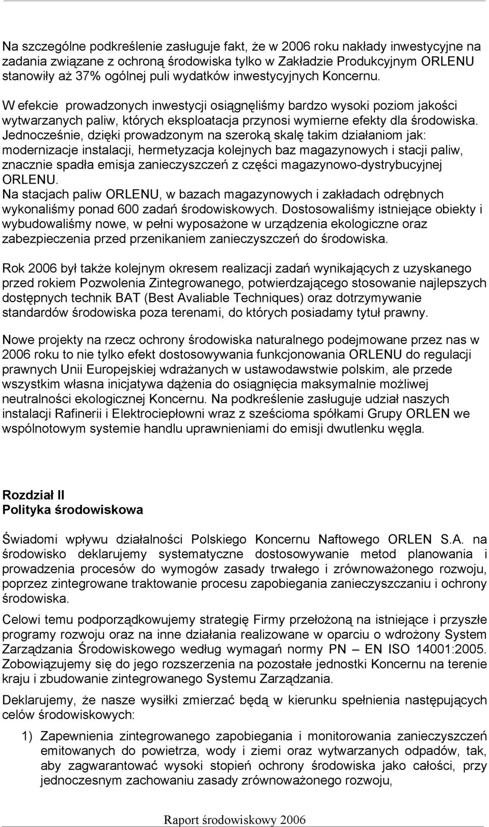 Jednocześnie, dzięki prowadzonym na szeroką skalę takim działaniom jak: modernizacje instalacji, hermetyzacja kolejnych baz magazynowych i stacji paliw, znacznie spadła emisja zanieczyszczeń z części