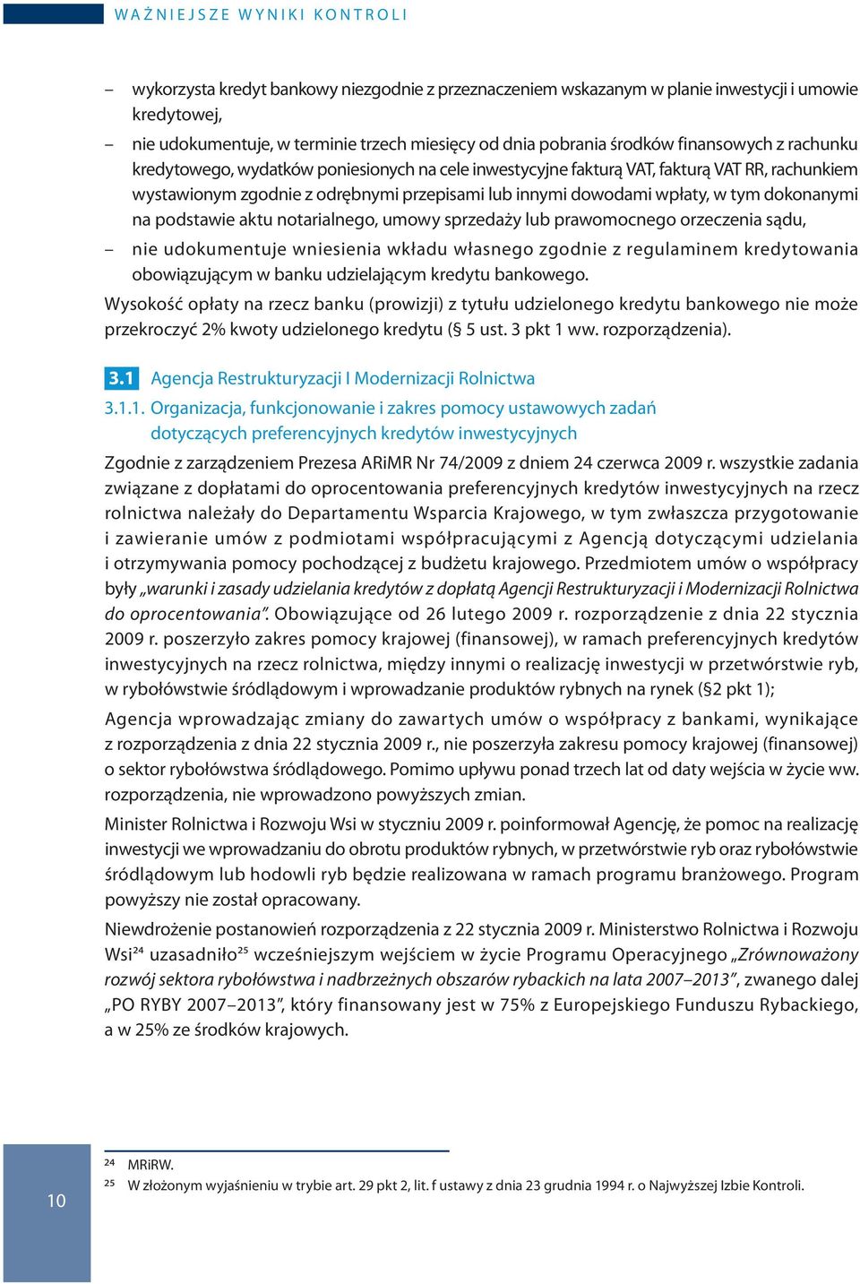 dowodami wpłaty, w tym dokonanymi na podstawie aktu notarialnego, umowy sprzedaży lub prawomocnego orzeczenia sądu, nie udokumentuje wniesienia wkładu własnego zgodnie z regulaminem kredytowania