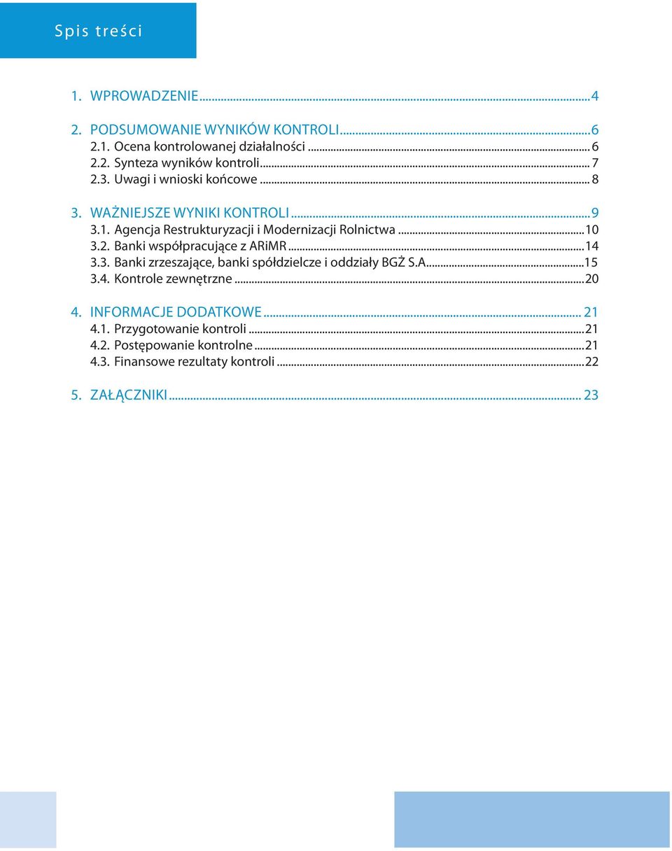 ..14 3.3. Banki zrzeszające, banki spółdzielcze i oddziały BGŻ S.A...15 3.4. Kontrole zewnętrzne...20 4. INFORMACJE DODATKOWE... 21 4.1. Przygotowanie kontroli.