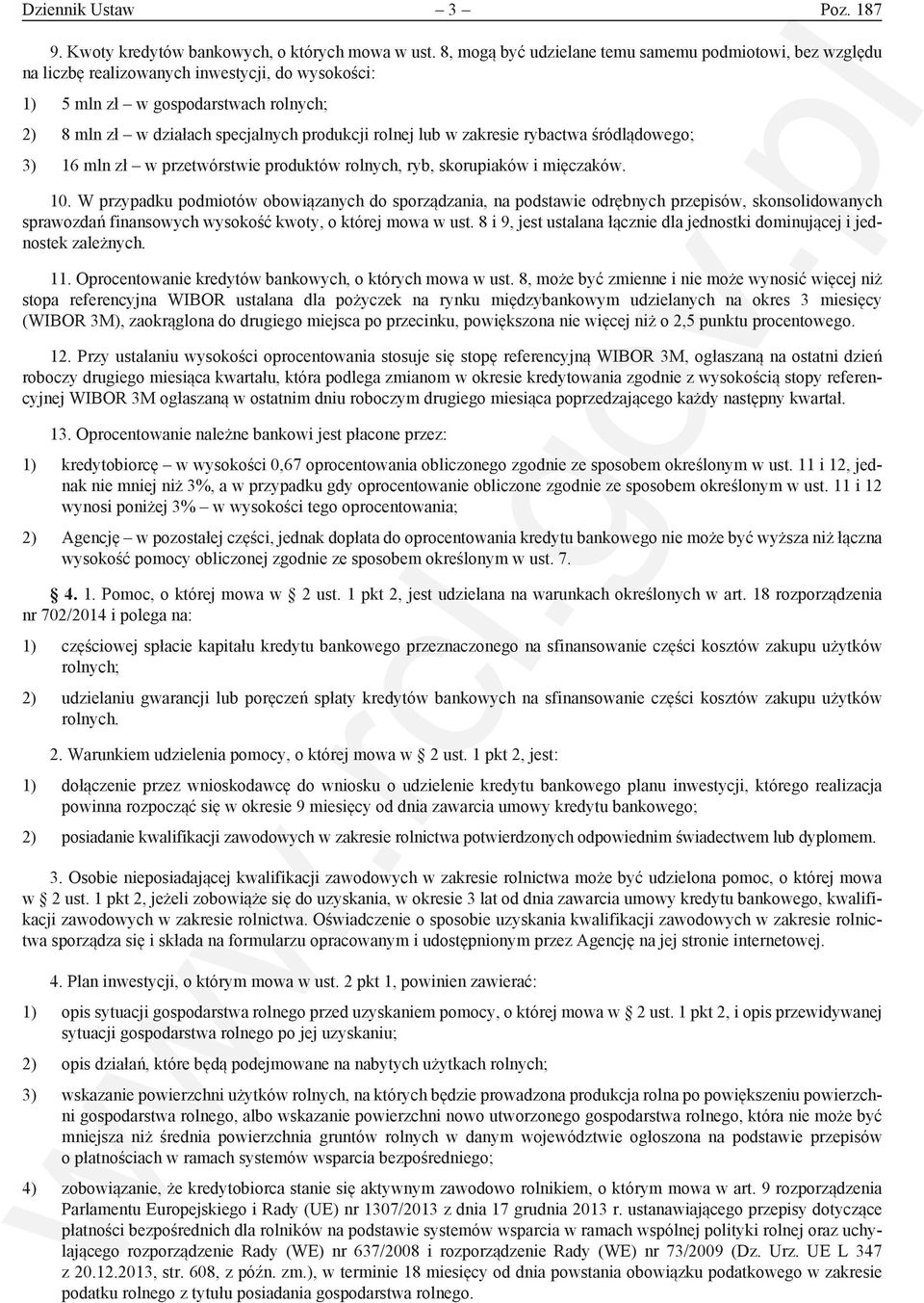 lub w zakresie rybactwa śródlądowego; 3) 16 mln zł w przetwórstwie produktów rolnych, ryb, skorupiaków i mięczaków. 10.