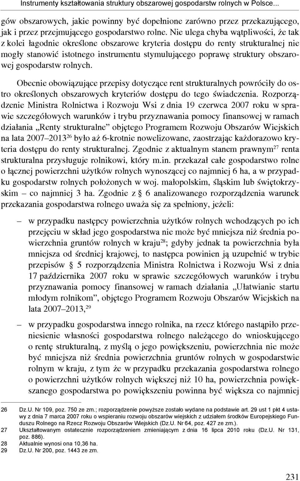 gospodarstw rolnych. Obecnie obowiązujące przepisy dotyczące rent strukturalnych powróciły do ostro określonych obszarowych kryteriów dostępu do tego świadczenia.