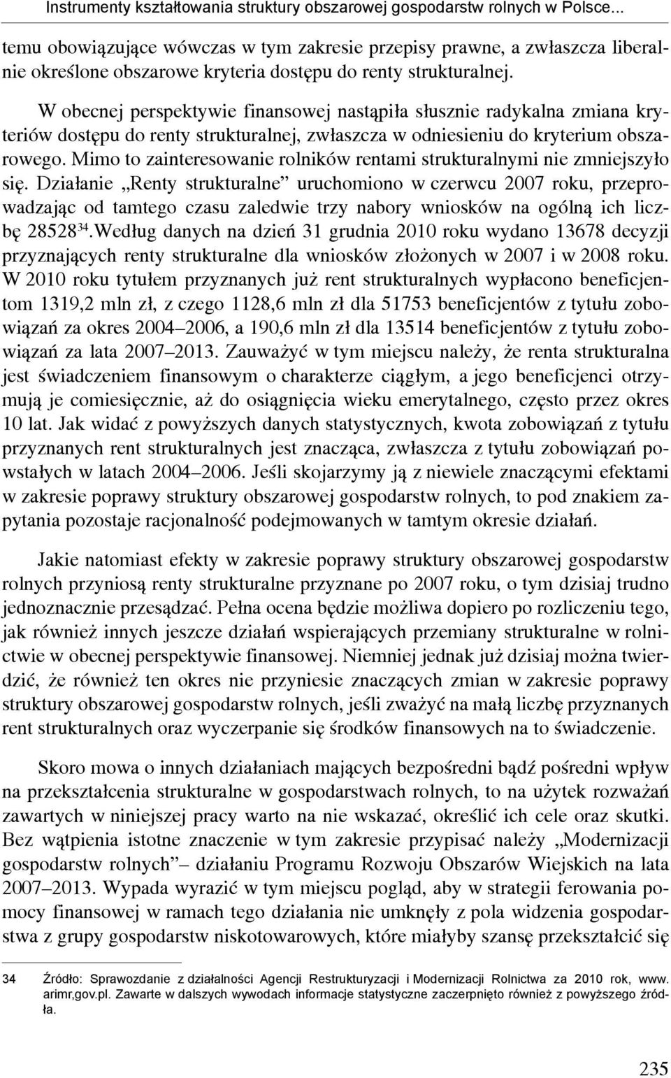 W obecnej perspektywie finansowej nastąpiła słusznie radykalna zmiana kryteriów dostępu do renty strukturalnej, zwłaszcza w odniesieniu do kryterium obszarowego.