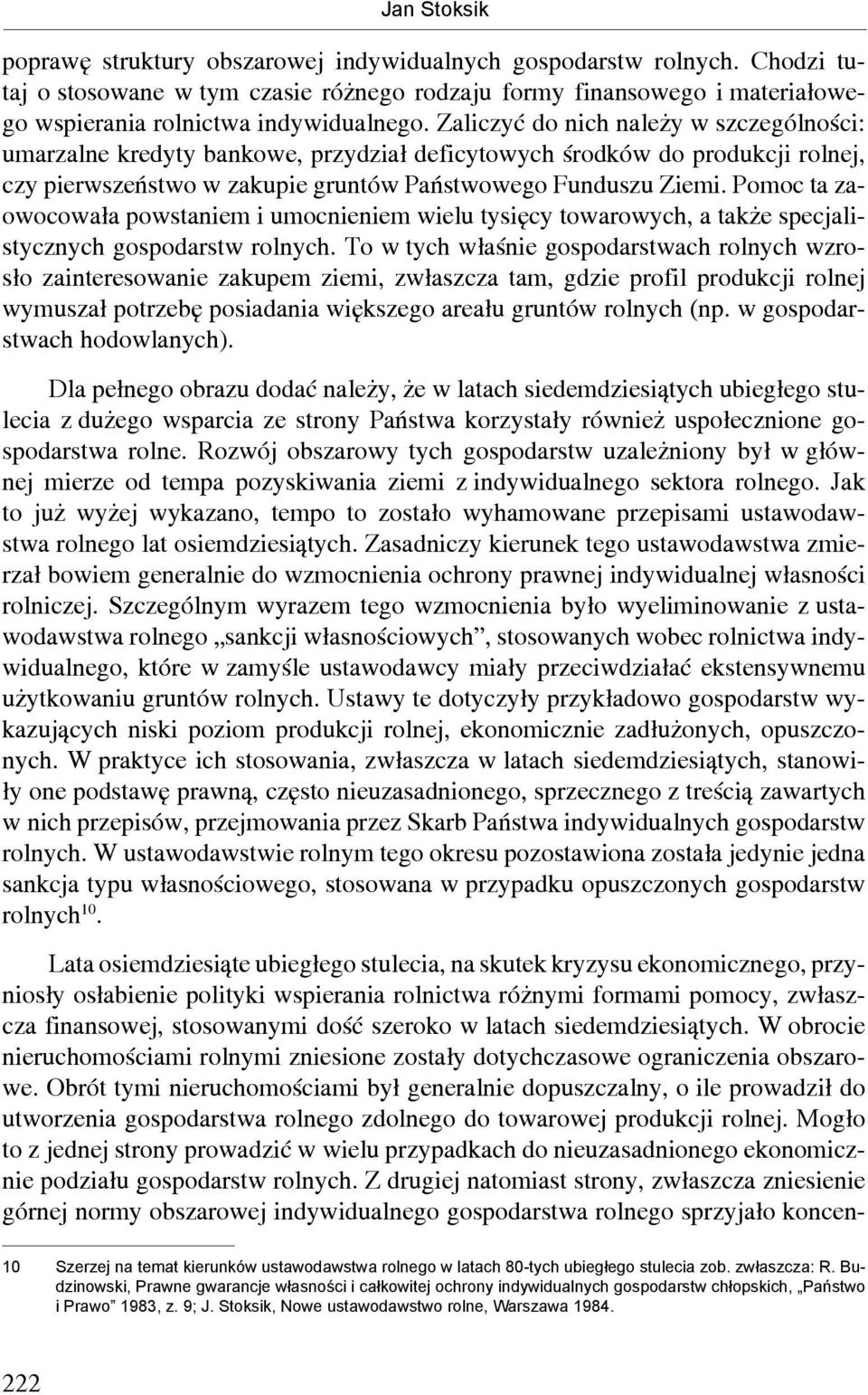 Zaliczyć do nich należy w szczególności: umarzalne kredyty bankowe, przydział deficytowych środków do produkcji rolnej, czy pierwszeństwo w zakupie gruntów Państwowego Funduszu Ziemi.