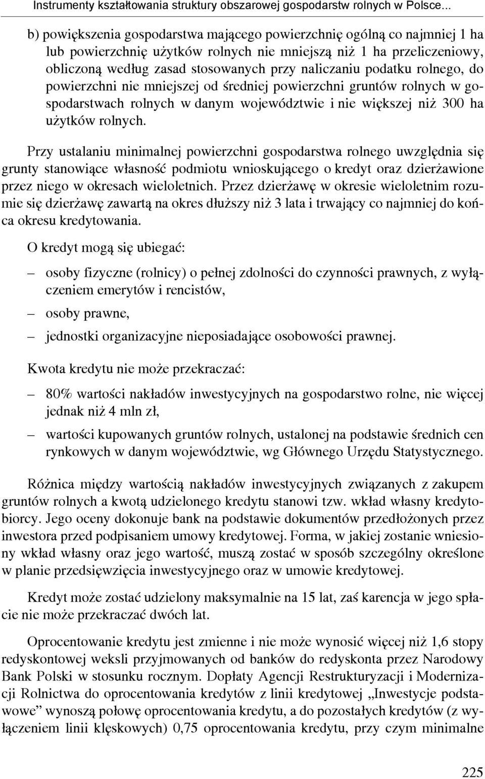 podatku rolnego, do powierzchni nie mniejszej od średniej powierzchni gruntów rolnych w gospodarstwach rolnych w danym województwie i nie większej niż 300 ha użytków rolnych.