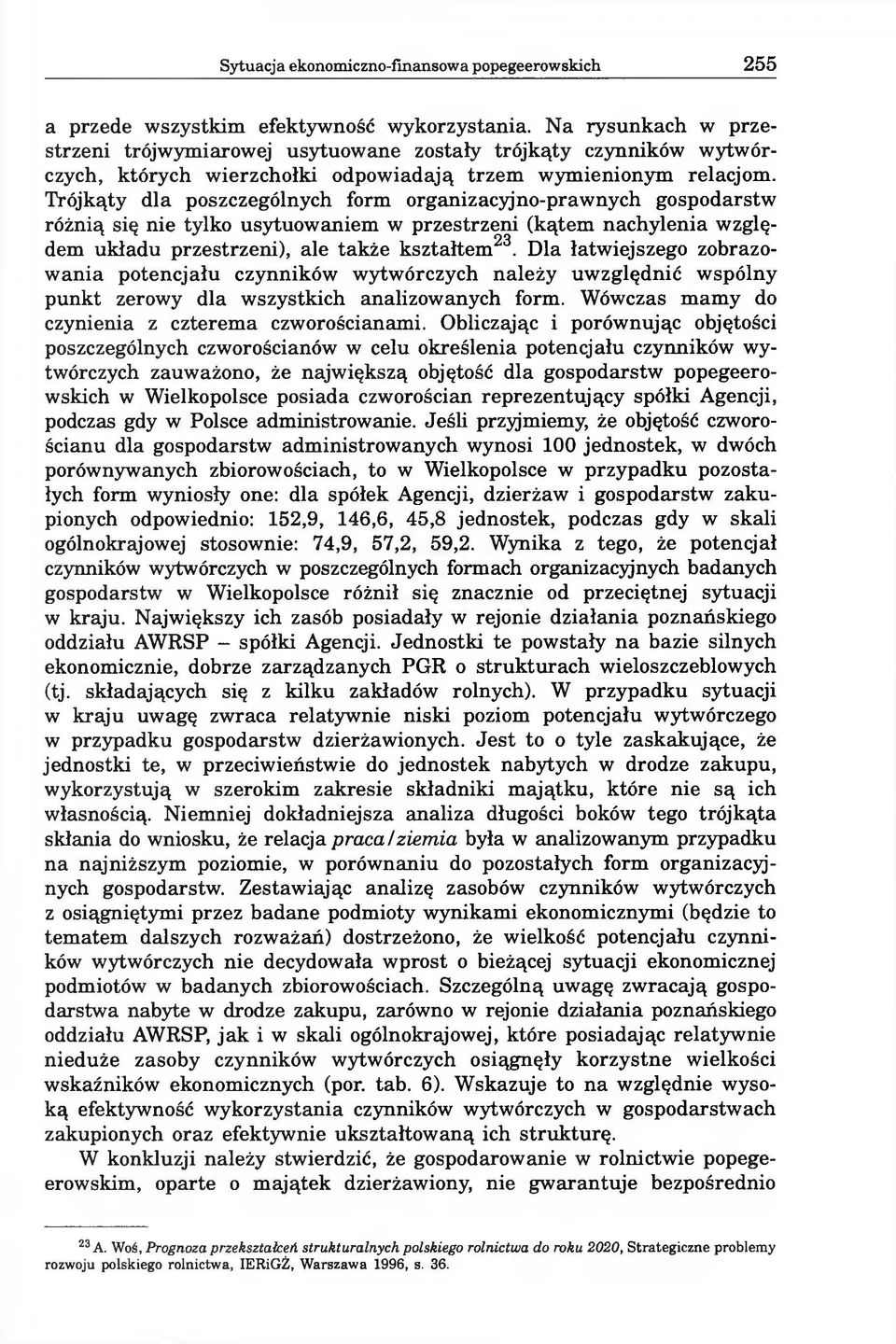 Trójkąty dla poszczególnych form organizacyjno-prawnych gospodarstw różnią się nie tylko usytuowaniem w przestrzeni (kątem nachylenia względem układu przestrzeni), ale także kształtem23.