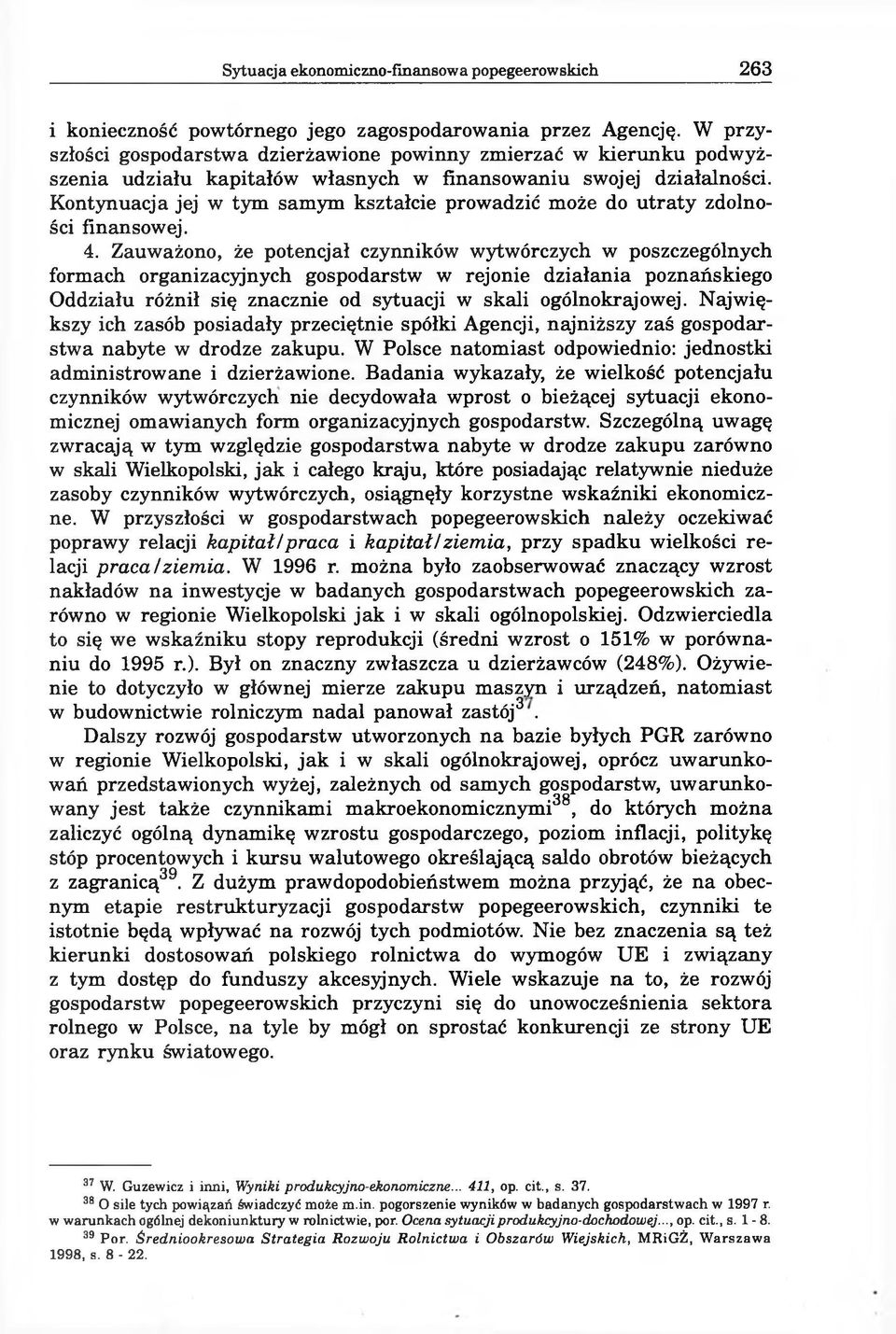 Kontynuacja jej w tym samym kształcie prowadzić może do utraty zdolności finansowej. 4.