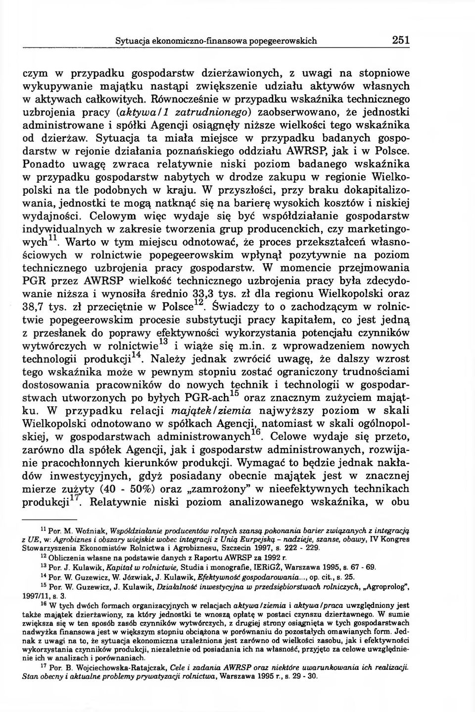 1 zatrudnionego) zaobserwowano, że jednostki administrowane i spółki Agencji osiągnęły niższe wielkości tego wskaźnika od dzierżaw.