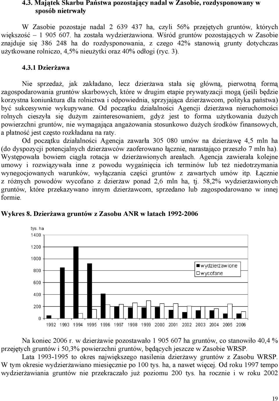 Wśród gruntów pozostających w Zasobie znajduje się 38