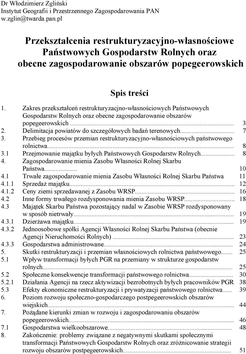 Zakres przekształceń restrukturyzacjno-własnościowych Państwowych Gospodarstw Rolnych oraz obecne zagospodarowanie obszarów popegeerowskich... 3 2.