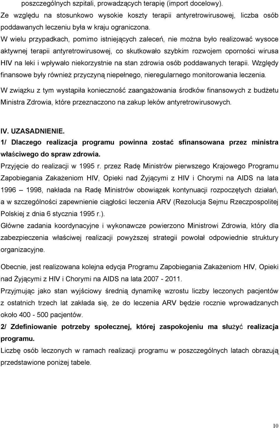 niekorzystnie na stan zdrowia osób poddawanych terapii. Względy finansowe były również przyczyną niepełnego, nieregularnego monitorowania leczenia.