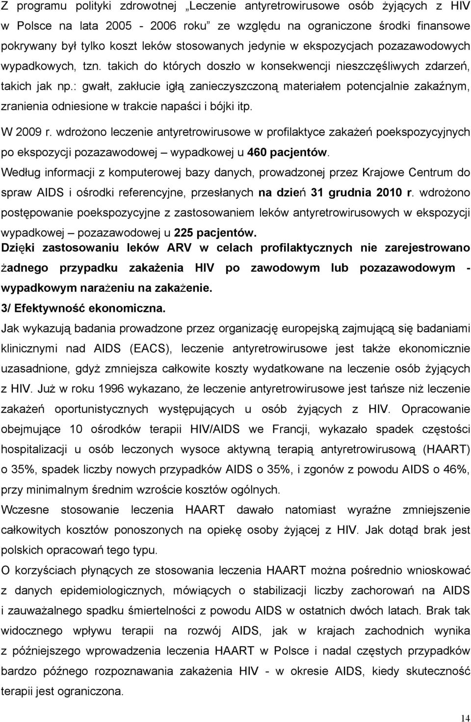 : gwałt, zakłucie igłą zanieczyszczoną materiałem potencjalnie zakaźnym, zranienia odniesione w trakcie napaści i bójki itp. W 2009 r.