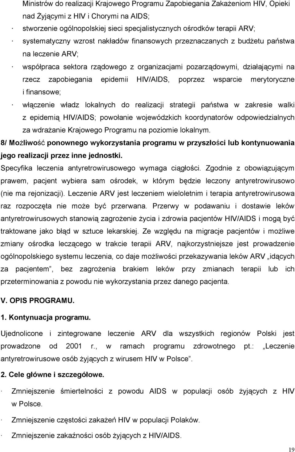 HIV/AIDS, poprzez wsparcie merytoryczne i finansowe; włączenie władz lokalnych do realizacji strategii państwa w zakresie walki z epidemią HIV/AIDS; powołanie wojewódzkich koordynatorów