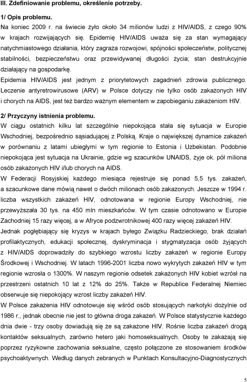 stan destrukcyjnie działający na gospodarkę. Epidemia HIV/AIDS jest jednym z priorytetowych zagadnień zdrowia publicznego.