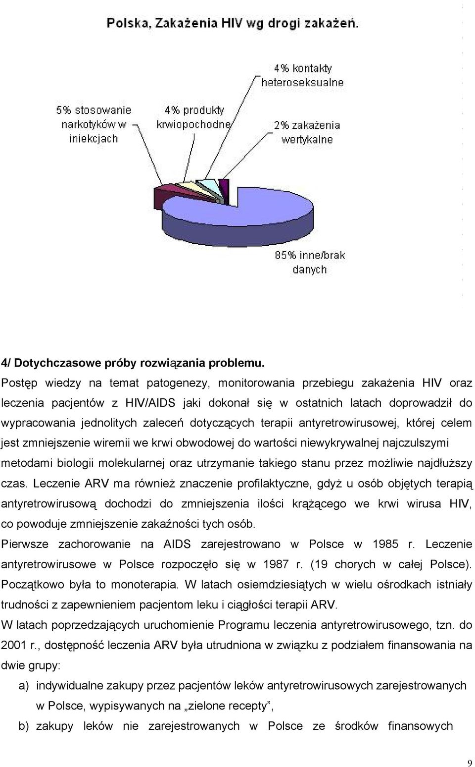 dotyczących terapii antyretrowirusowej, której celem jest zmniejszenie wiremii we krwi obwodowej do wartości niewykrywalnej najczulszymi metodami biologii molekularnej oraz utrzymanie takiego stanu