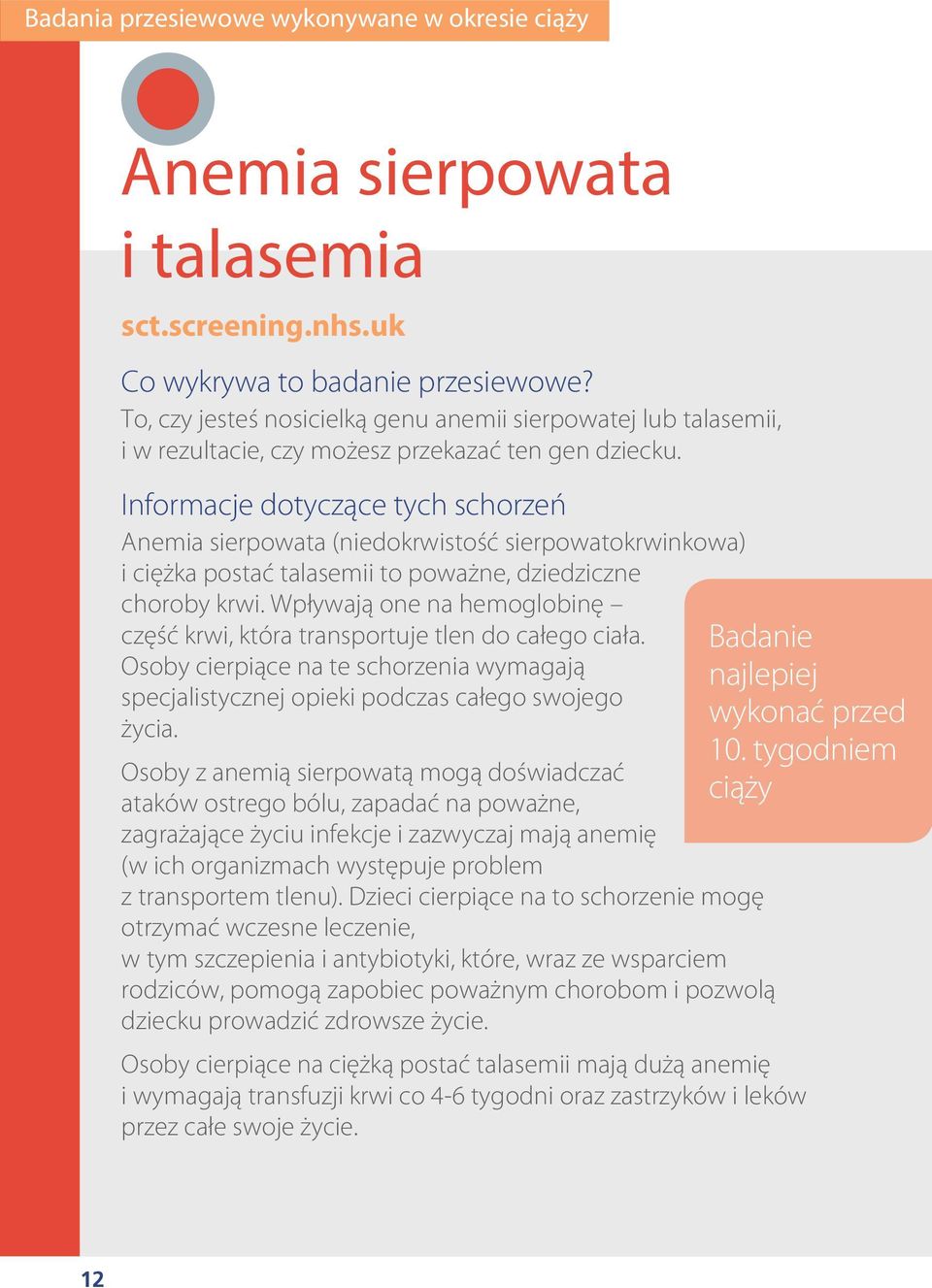 Informacje dotyczące tych schorzeń Anemia sierpowata (niedokrwistość sierpowatokrwinkowa) i ciężka postać talasemii to poważne, dziedziczne choroby krwi.